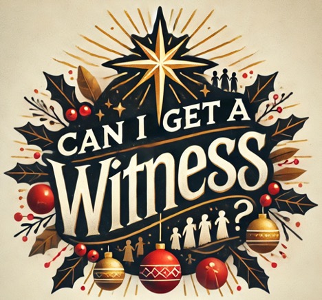 Can I Get a Witness: How Should We Respond to the Promises of Christmas?